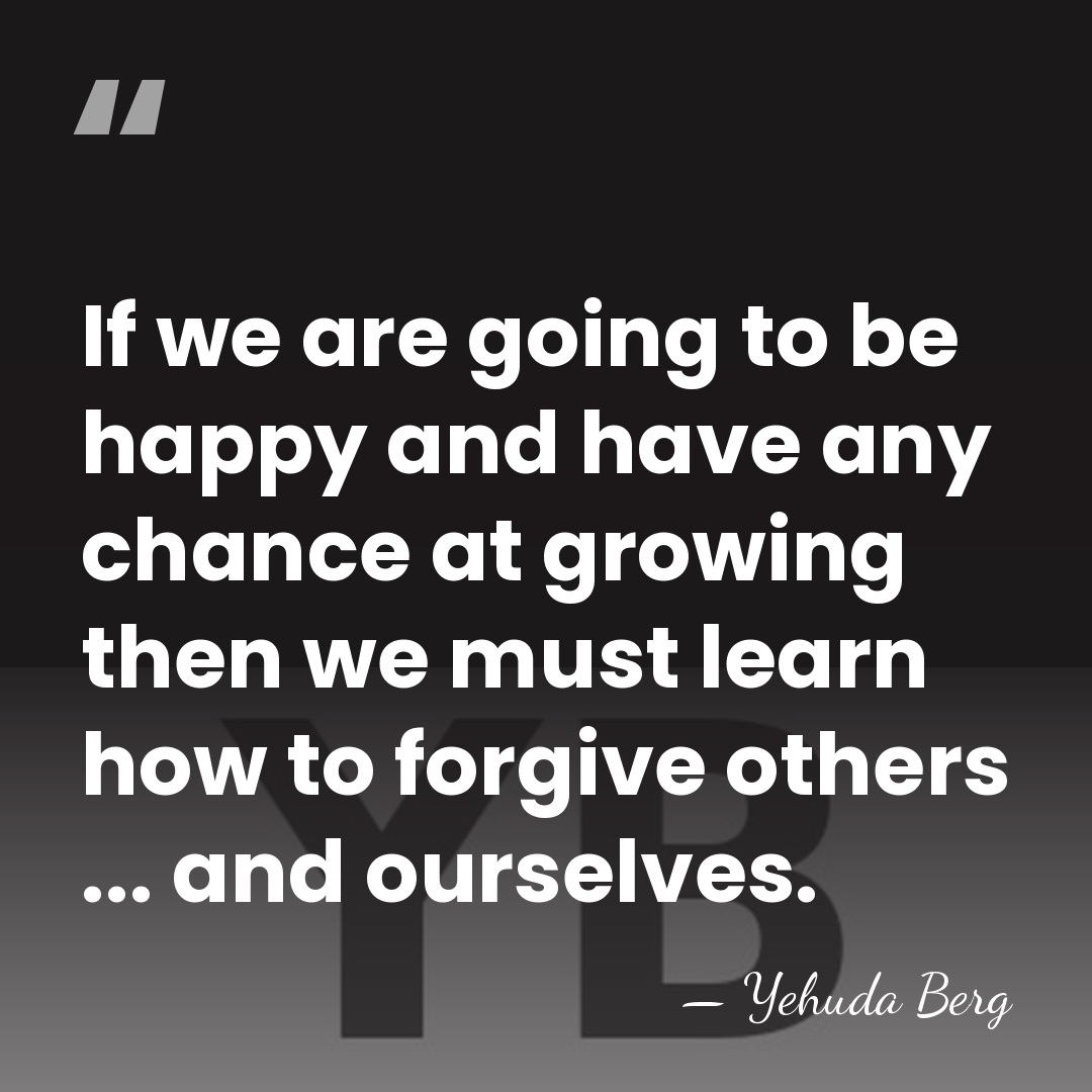 If we are going to be happy and have any chance at&hellip; - Yehuda Berg