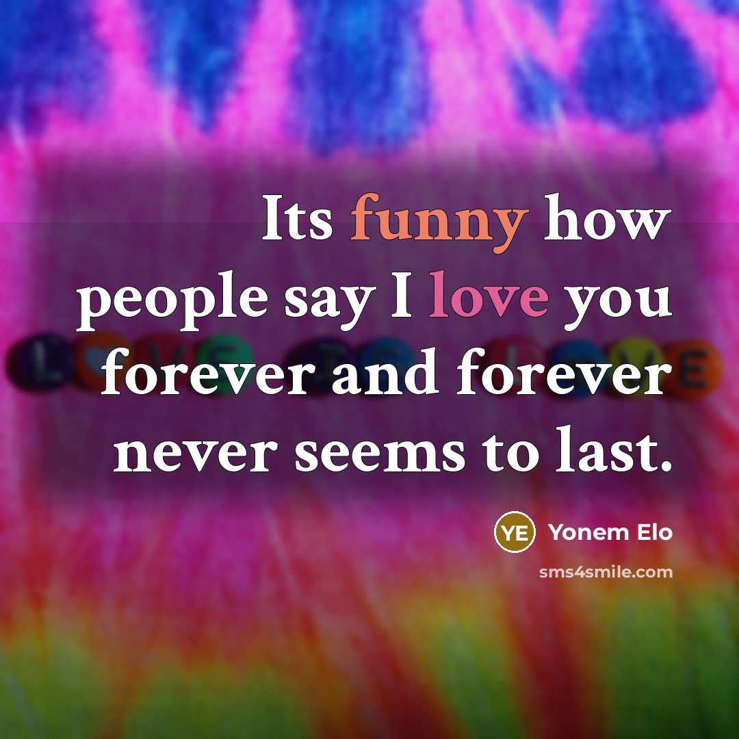 “Its funny how people say I love you forever and…” quote by Yonem Elo