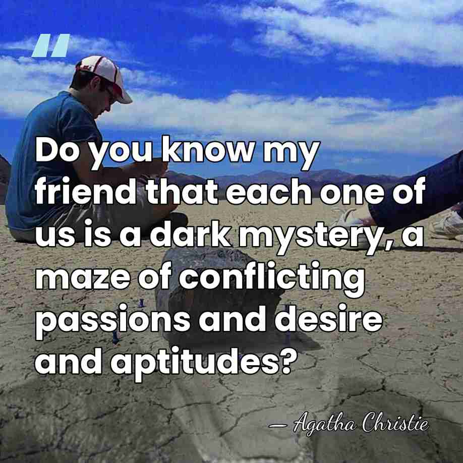 Do you know my friend that each one of us is a&hellip; - Agatha Christie