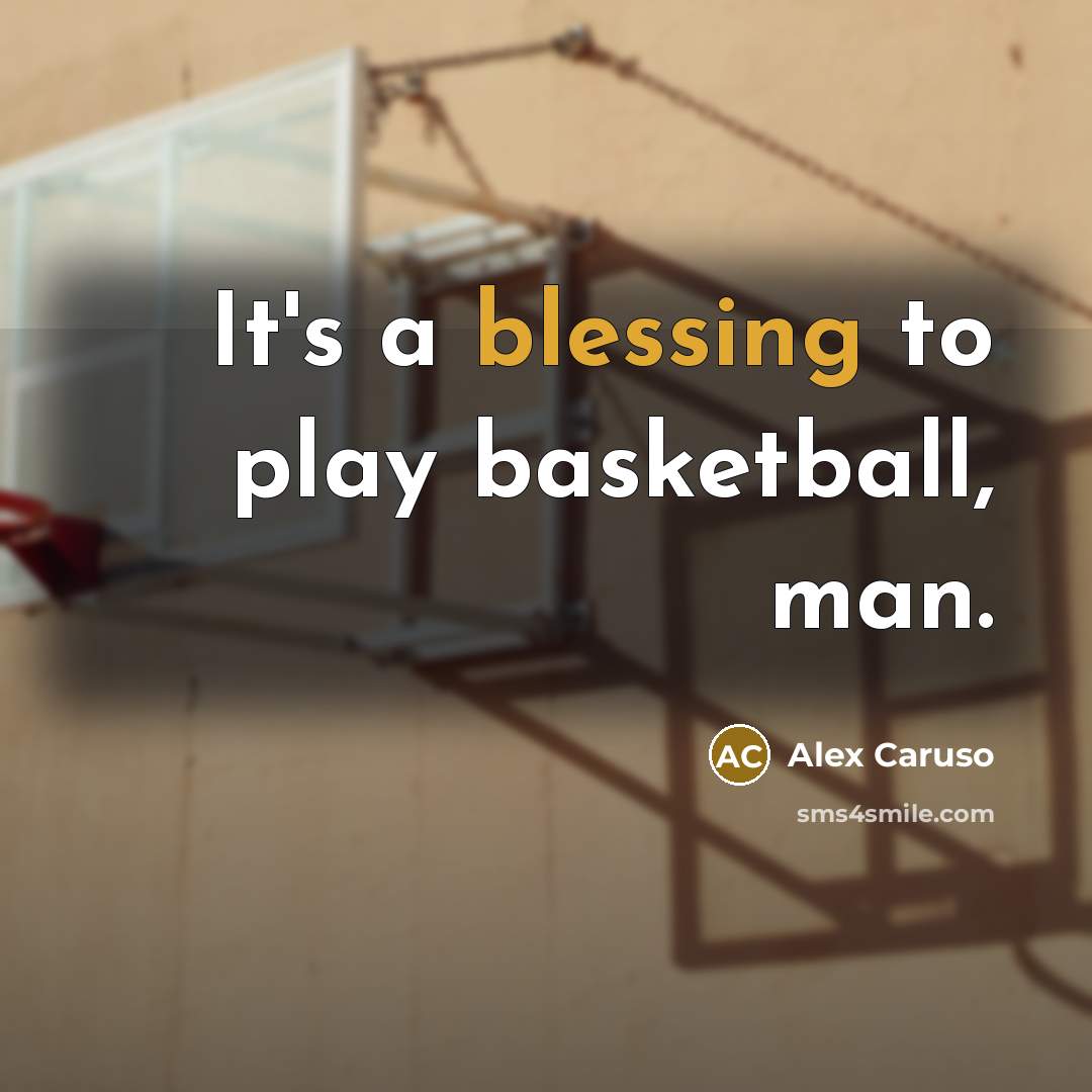 “It's a blessing to play basketball, man.…” quote by Alex Caruso