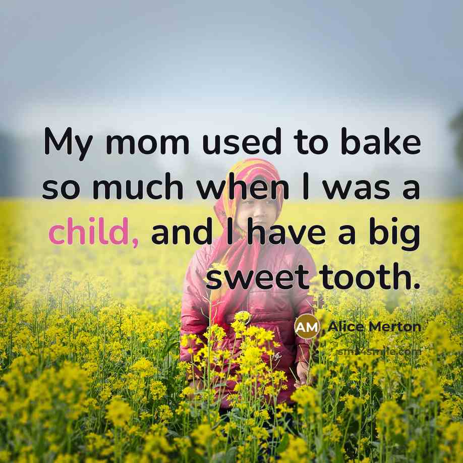 “My mom used to bake so much when I was…” quote by Alice Merton