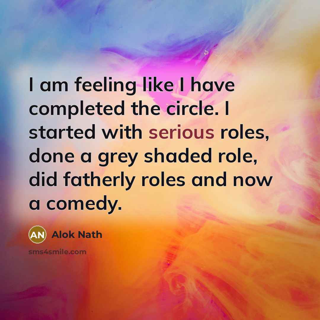 “I am feeling like I have completed the circle. I…” quote by Alok Nath
