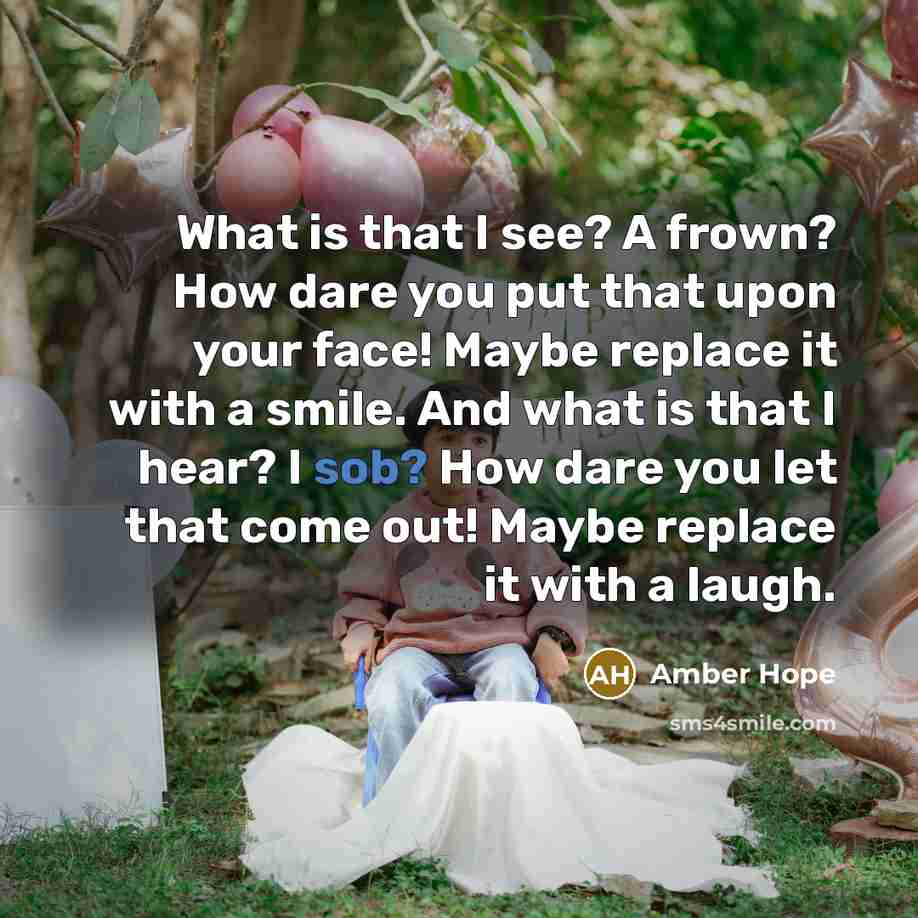 “What is that I see? A frown? How dare you…” quote by Amber Hope