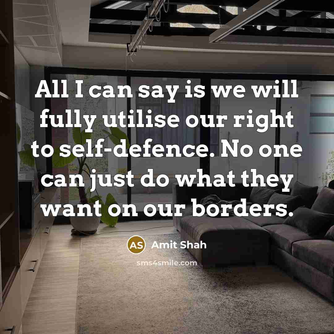 “All I can say is we will fully utilise our…” quote by Amit Shah