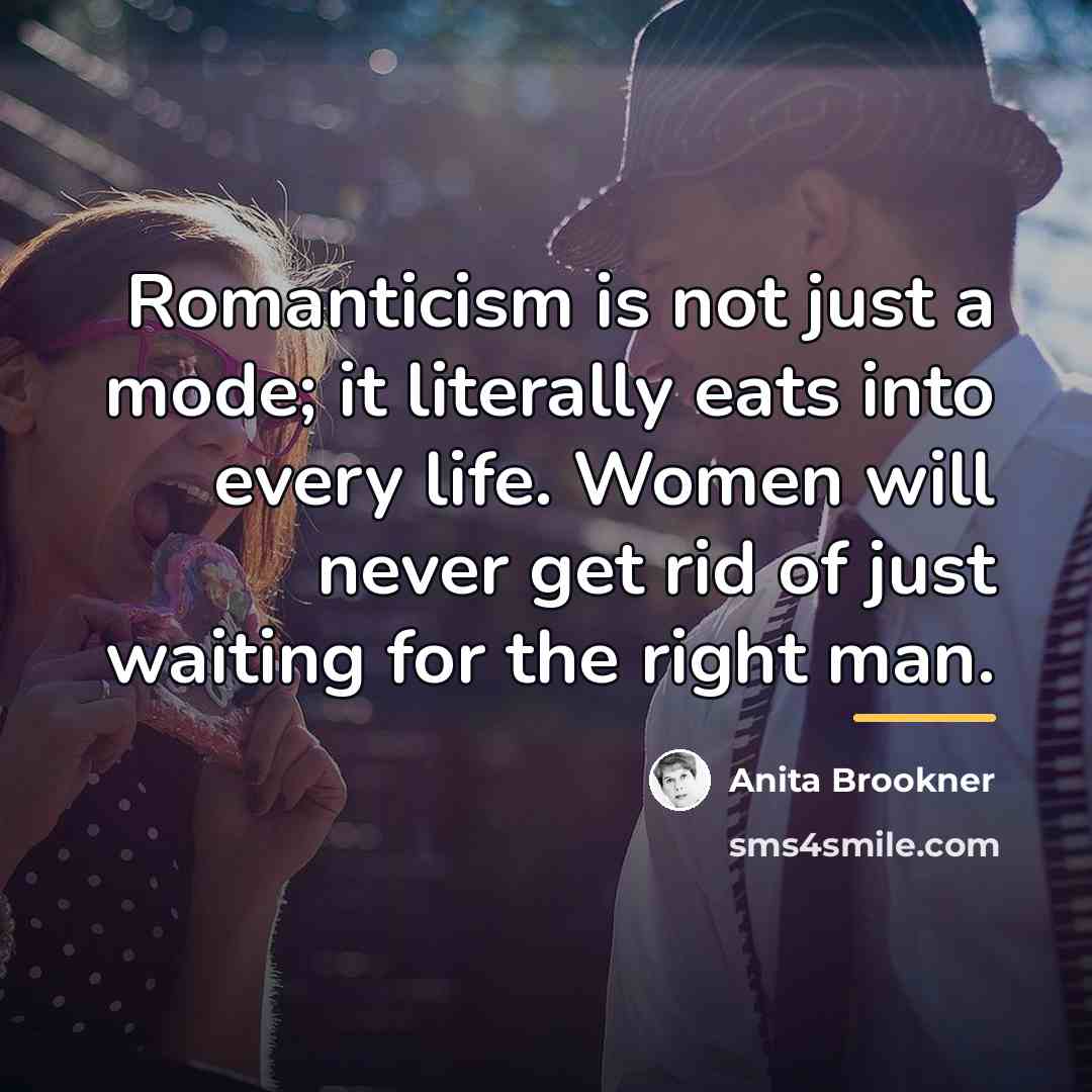 “Romanticism is not just a mode; it literally eats into…” quote by Anita Brookner