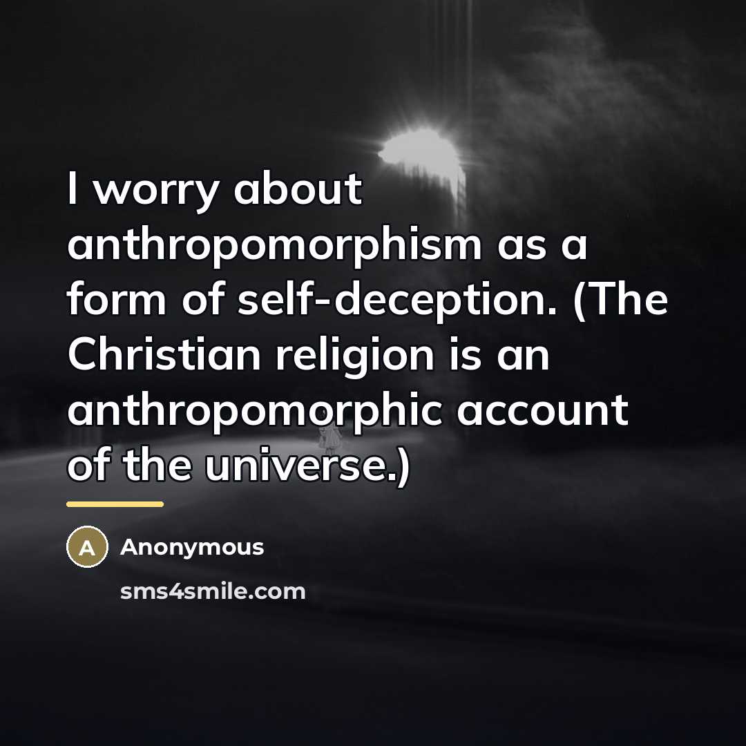 “I worry about anthropomorphism as a form of self-deception. (The…” quote by Anonymous