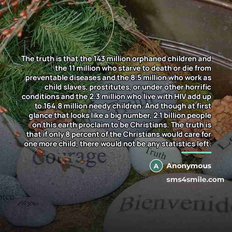 “The truth is that the 143 million orphaned children and…” quote by Anonymous