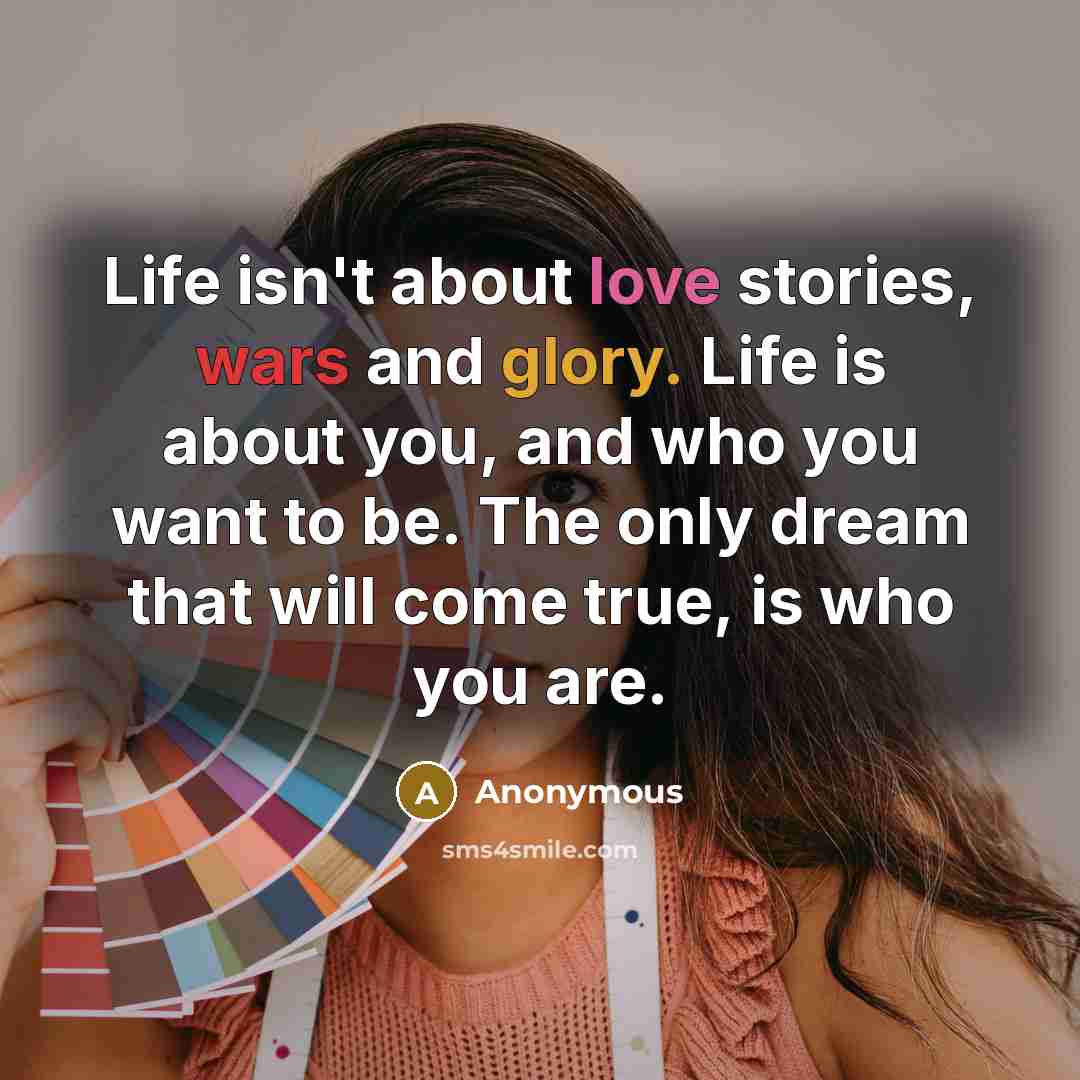 “Life isn't about love stories, wars and glory. Life is…” quote by Anonymous