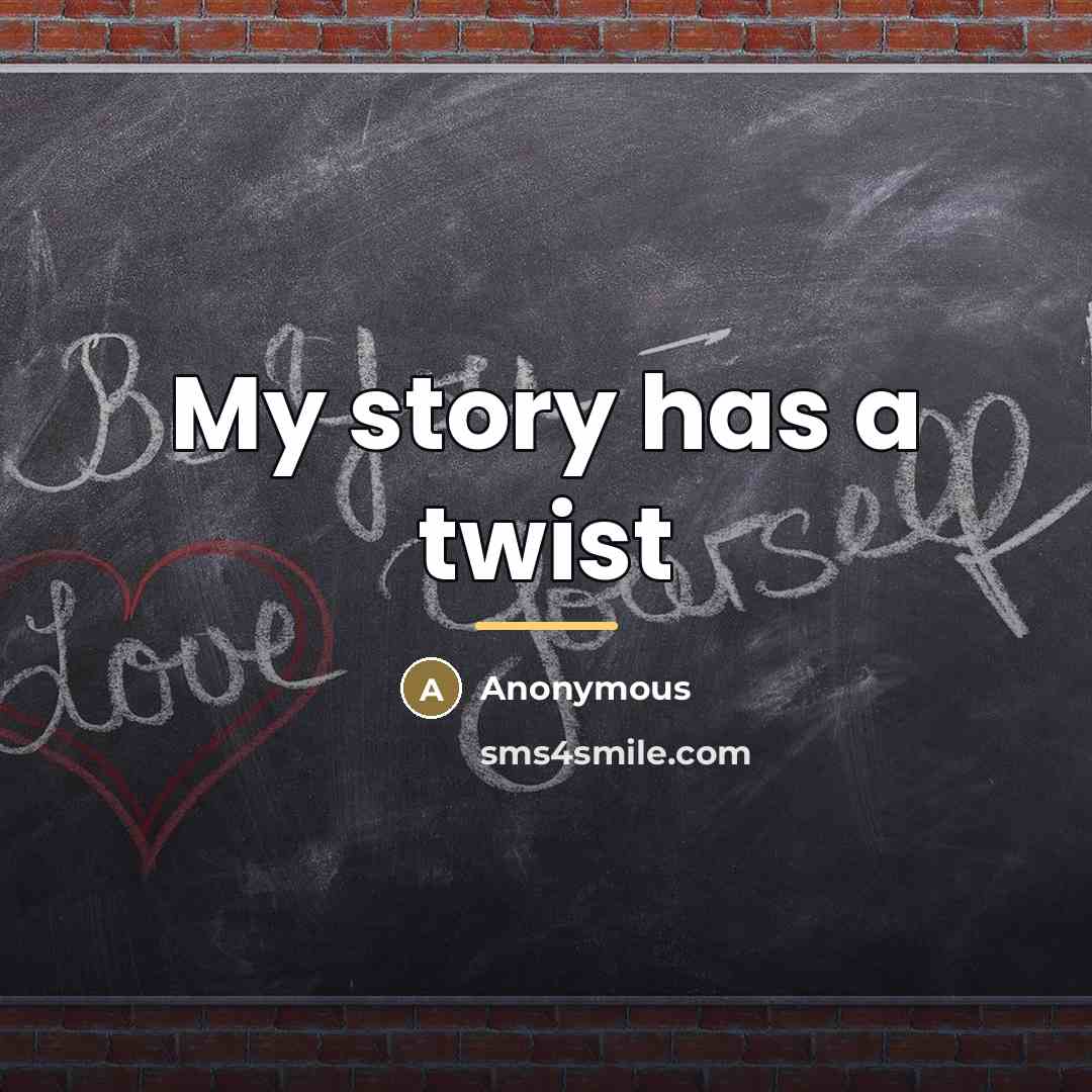 “My story has a twist…” quote by Anonymous