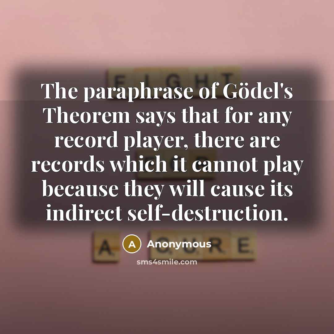 “The paraphrase of Gödel's Theorem says that for any record…” quote by Anonymous