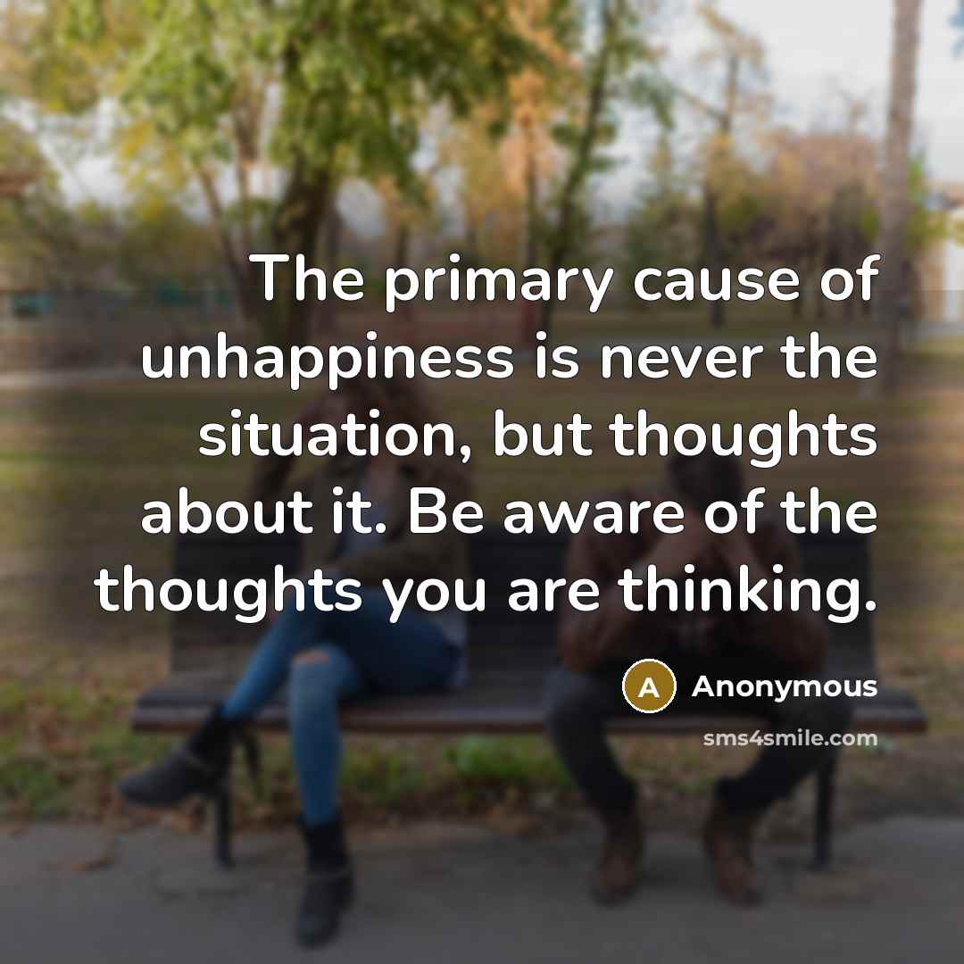 “The primary cause of unhappiness is never the situation, but…” quote by Anonymous