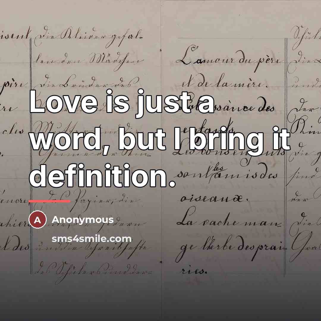 “Love is just a word, but I bring it definition.…” quote by Anonymous