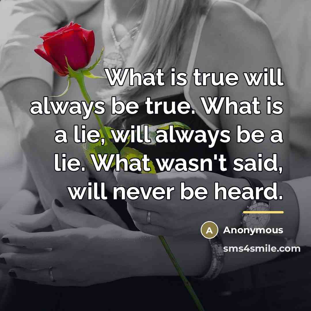 “What is true will always be true. What is a…” quote by Anonymous