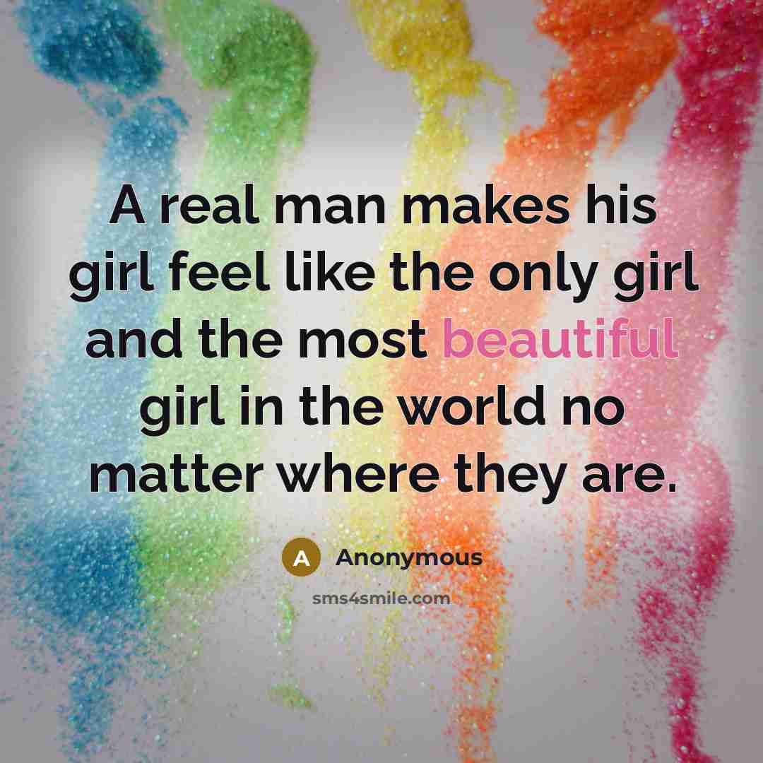 “A real man makes his girl feel like the only…” quote by Anonymous