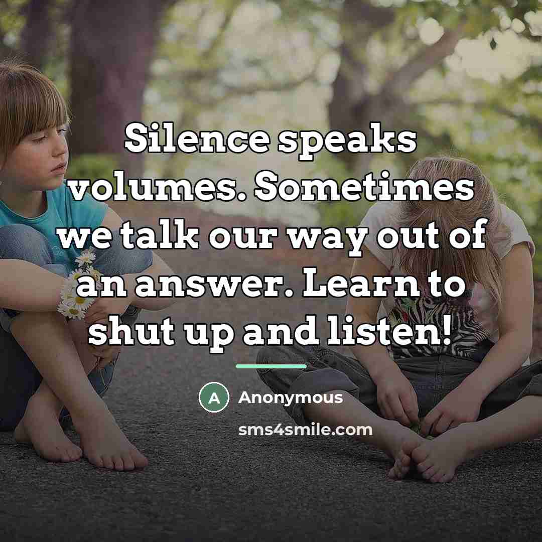 “Silence speaks volumes. Sometimes we talk our way out of…” quote by Anonymous