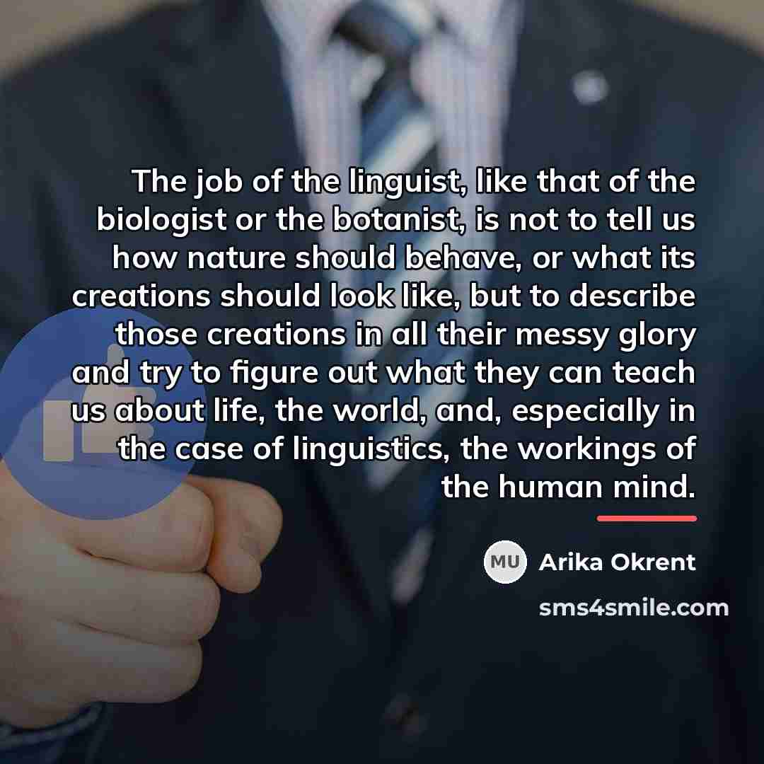 “The job of the linguist, like that of the biologist…” quote by Arika Okrent