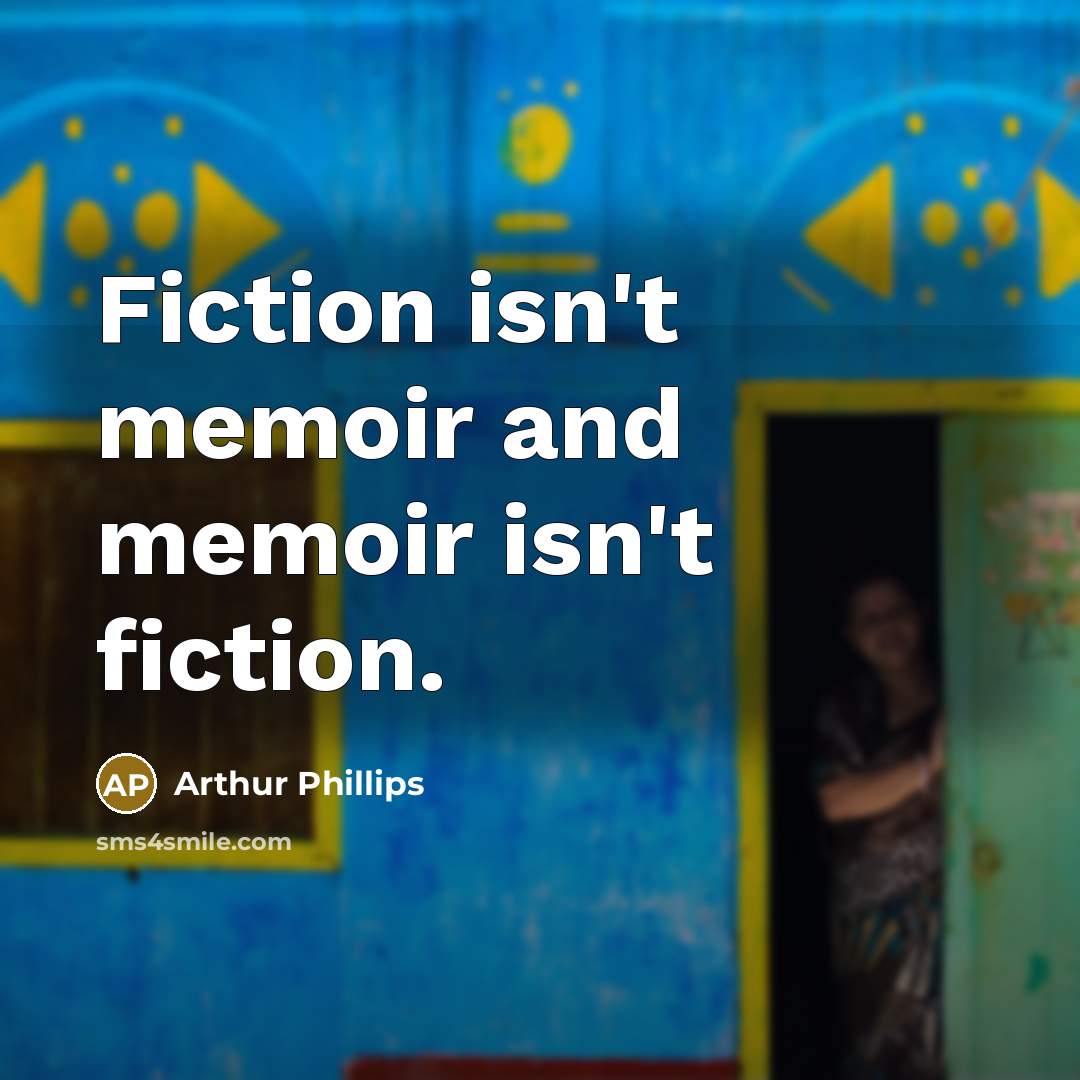 “Fiction isn't memoir and memoir isn't fiction.…” quote by Arthur Phillips