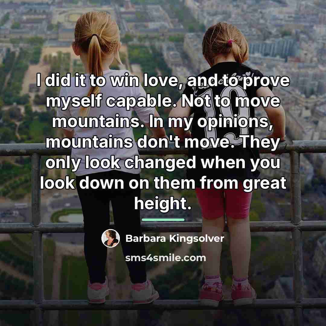 “I did it to win love, and to prove myself…” quote by Barbara Kingsolver