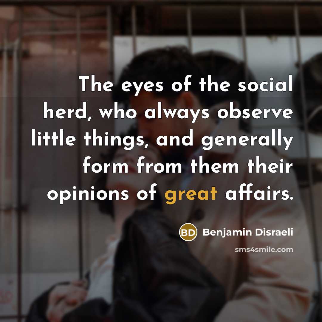 “The eyes of the social herd, who always observe little…” quote by Benjamin Disraeli