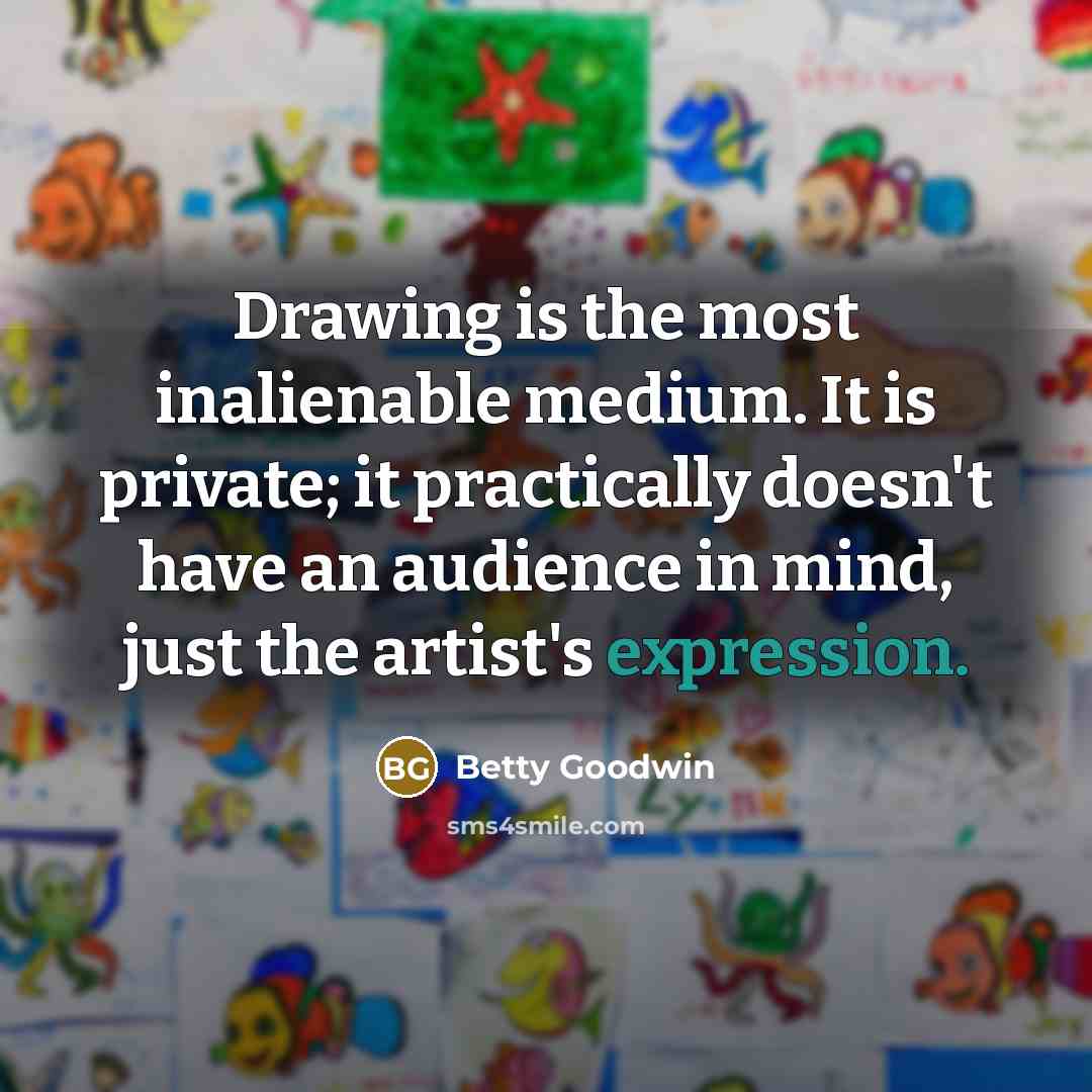 “Drawing is the most inalienable medium. It is private; it…” quote by Betty Goodwin
