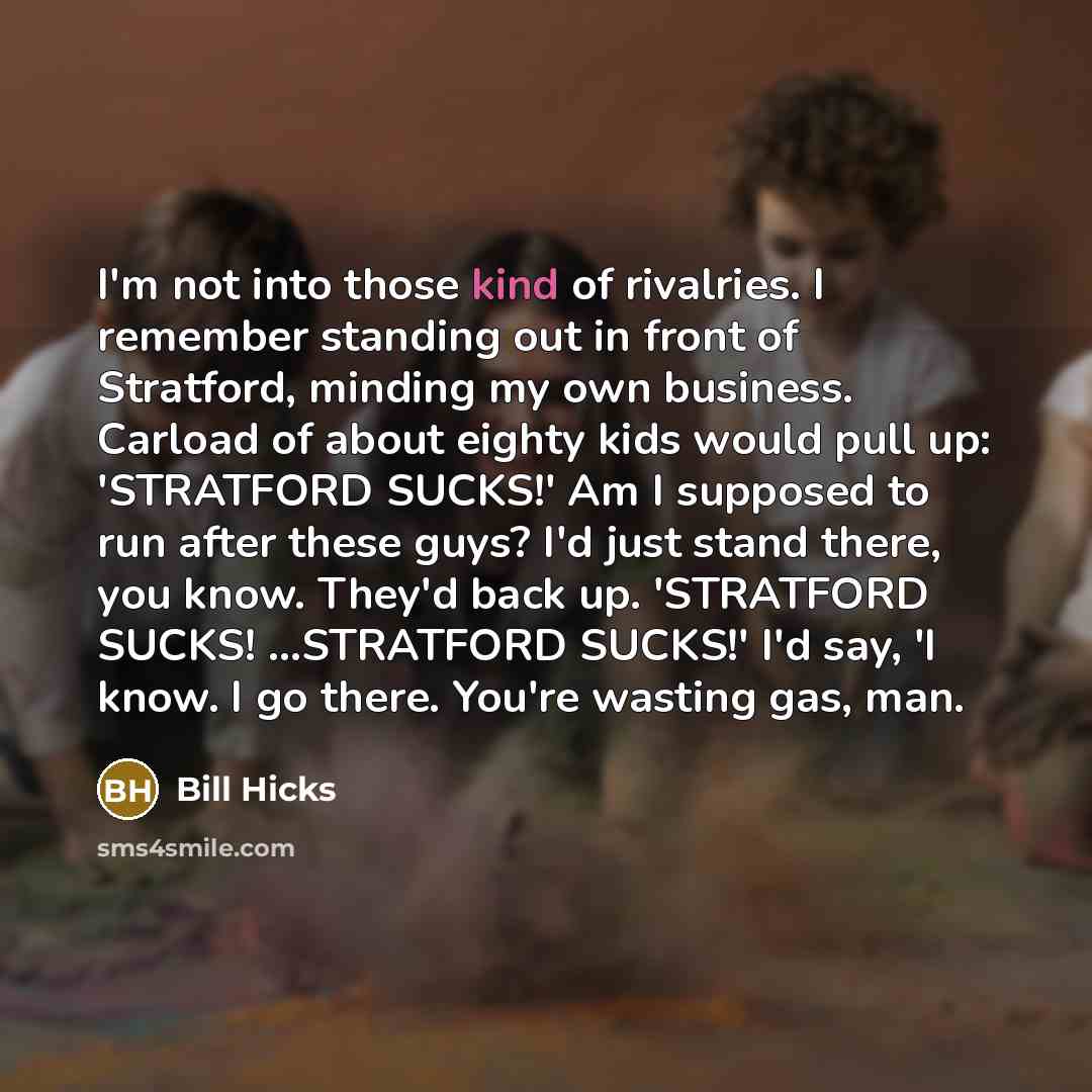 “I'm not into those kind of rivalries. I remember standing…” quote by Bill Hicks