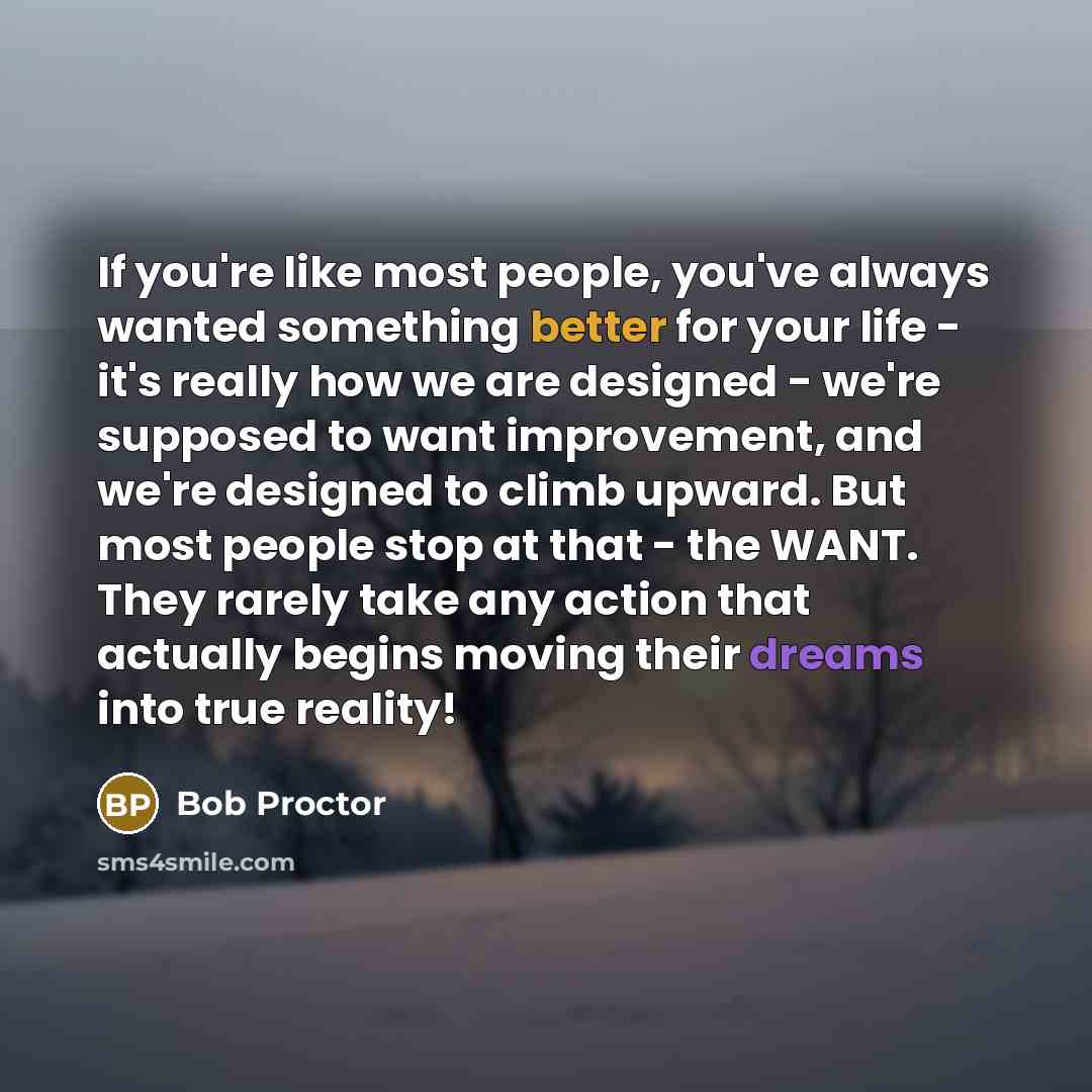 “If you're like most people, you've always wanted something better…” quote by Bob Proctor