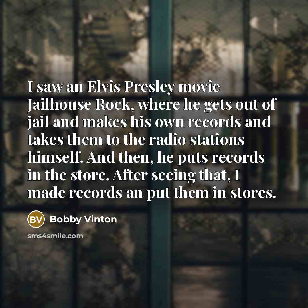 “I saw an Elvis Presley movie Jailhouse Rock, where he…” quote by Bobby Vinton