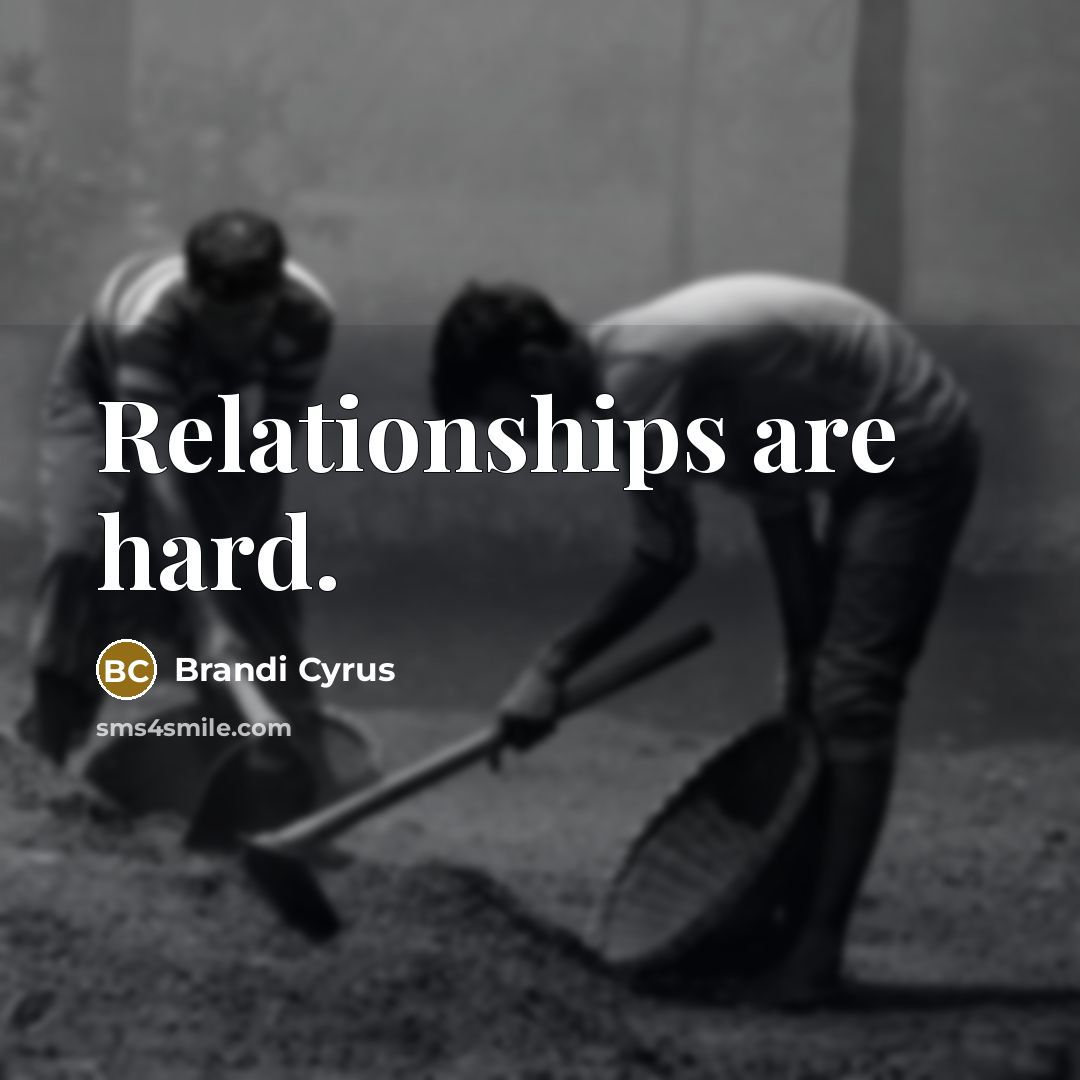 “Relationships are hard.…” quote by Brandi Cyrus
