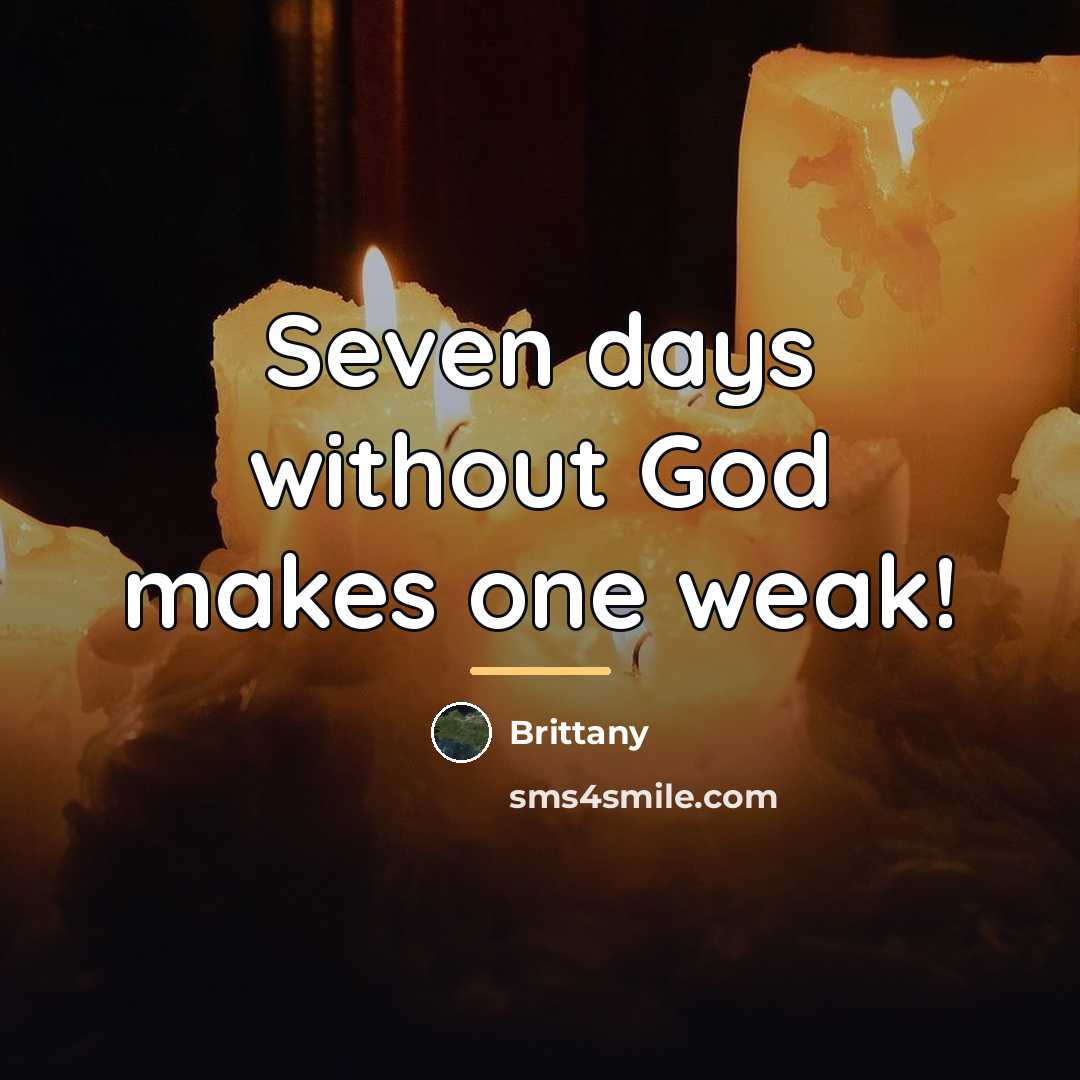 “Seven days without God makes one weak!…” quote by Brittany