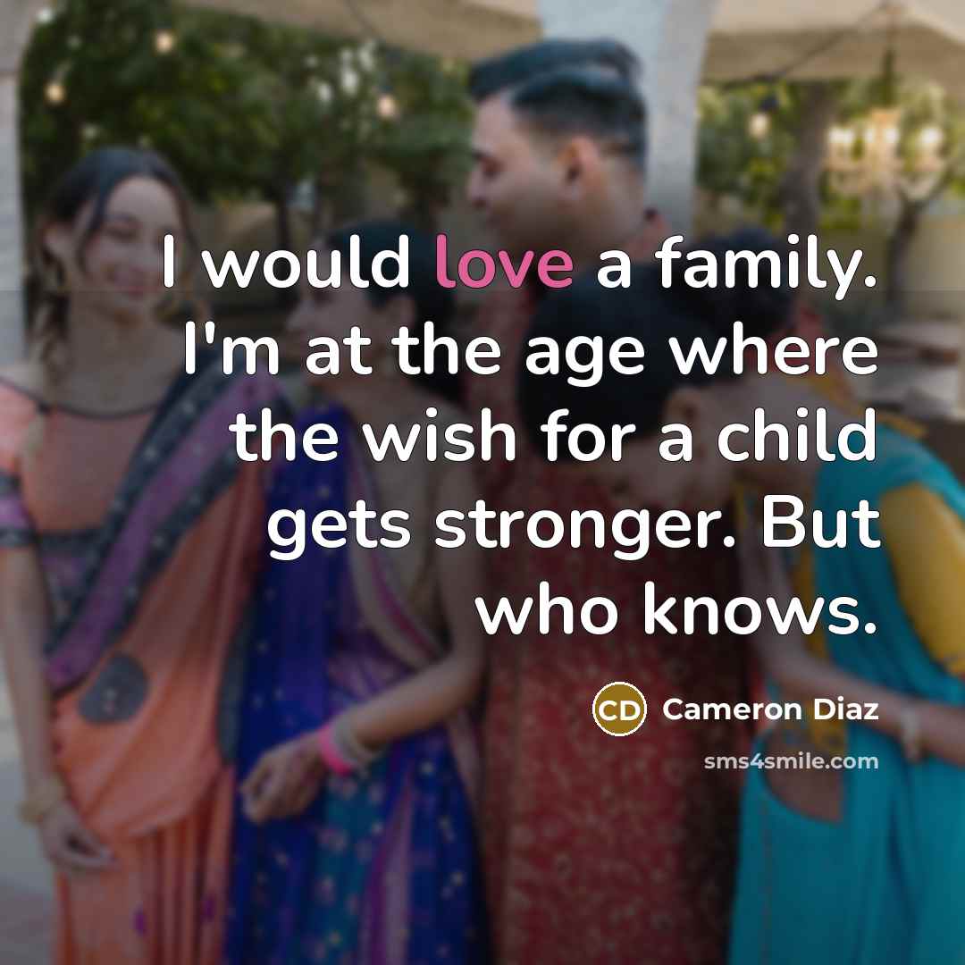 “I would love a family. I'm at the age where…” quote by Cameron Diaz