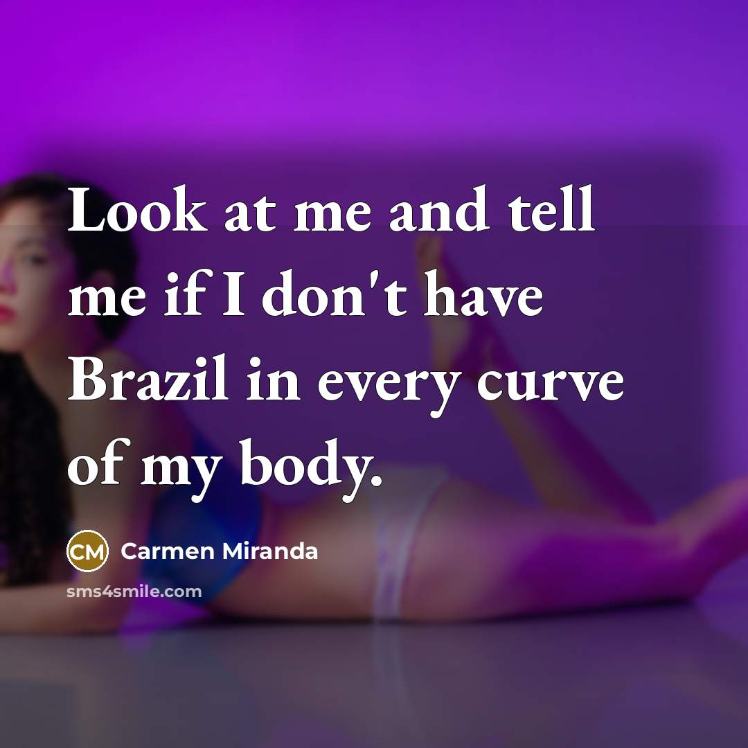 “Look at me and tell me if I don't have…” quote by Carmen Miranda