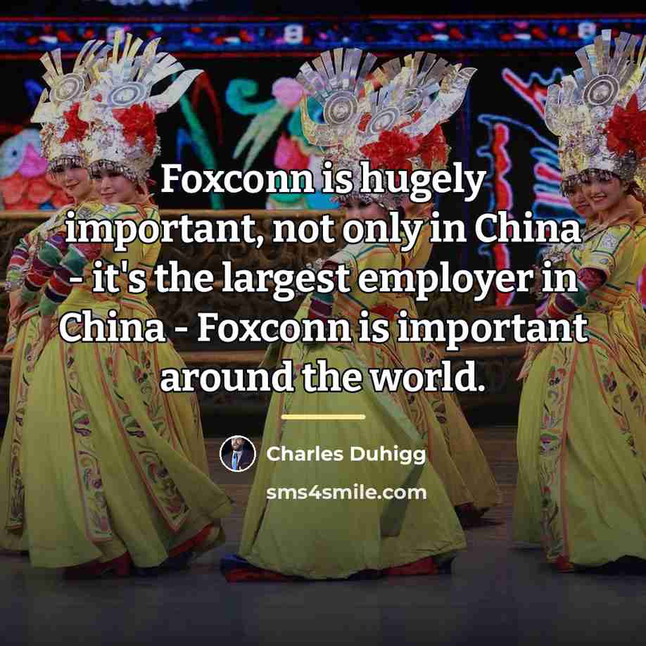 “Foxconn is hugely important, not only in China - it's…” quote by Charles Duhigg