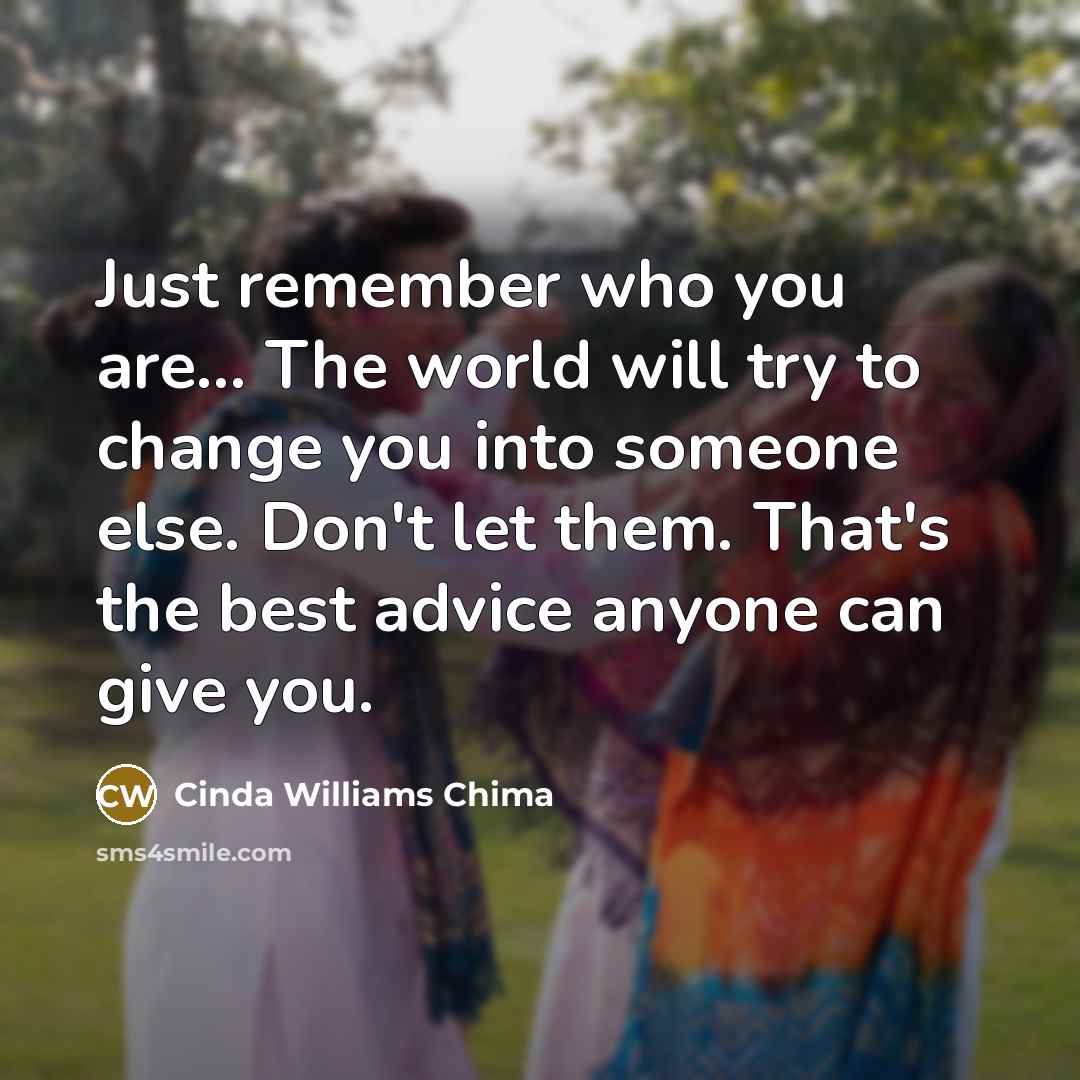 “Just remember who you are... The world will try to…” quote by Cinda Williams Chima