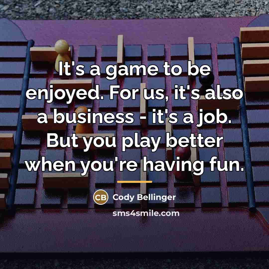 “It's a game to be enjoyed. For us, it's also…” quote by Cody Bellinger