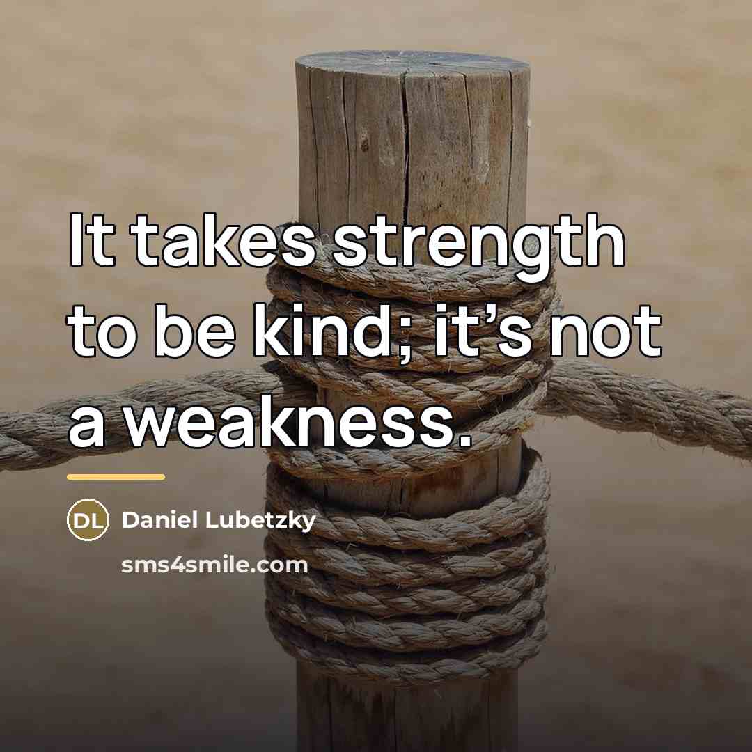 “It takes strength to be kind; it's not a weakness.…” quote by Daniel Lubetzky