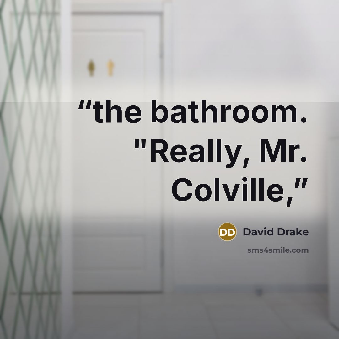 “the bathroom. "Really, Mr. Colville,” quote by David Drake