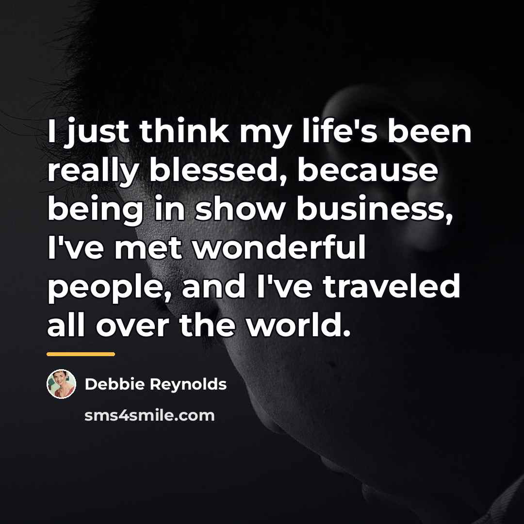 “I just think my life's been really blessed, because being…” quote by Debbie Reynolds