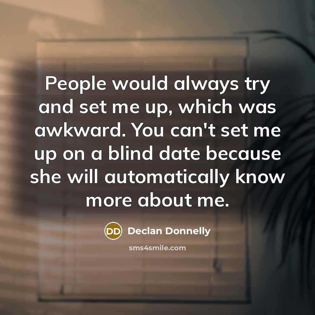 “People would always try and set me up, which was…” quote by Declan Donnelly