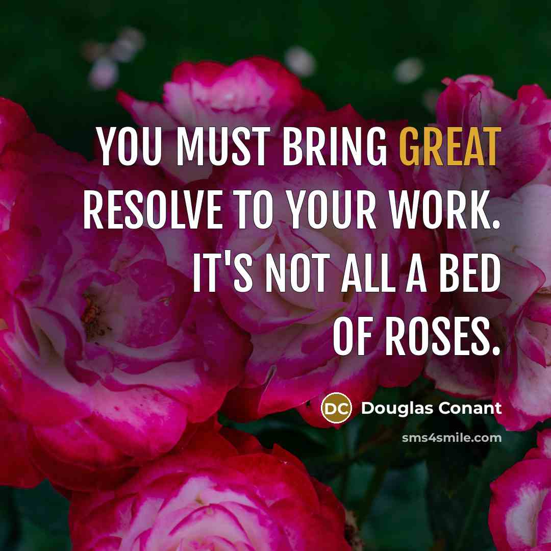 “You must bring great resolve to your work. It's not…” quote by Douglas Conant