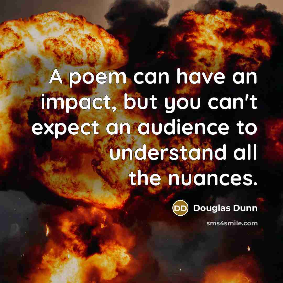 “A poem can have an impact, but you can't expect…” quote by Douglas Dunn