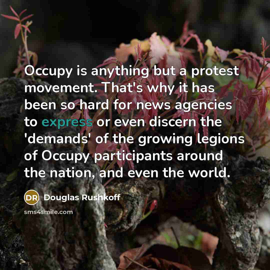 “Occupy is anything but a protest movement. That's why it…” quote by Douglas Rushkoff
