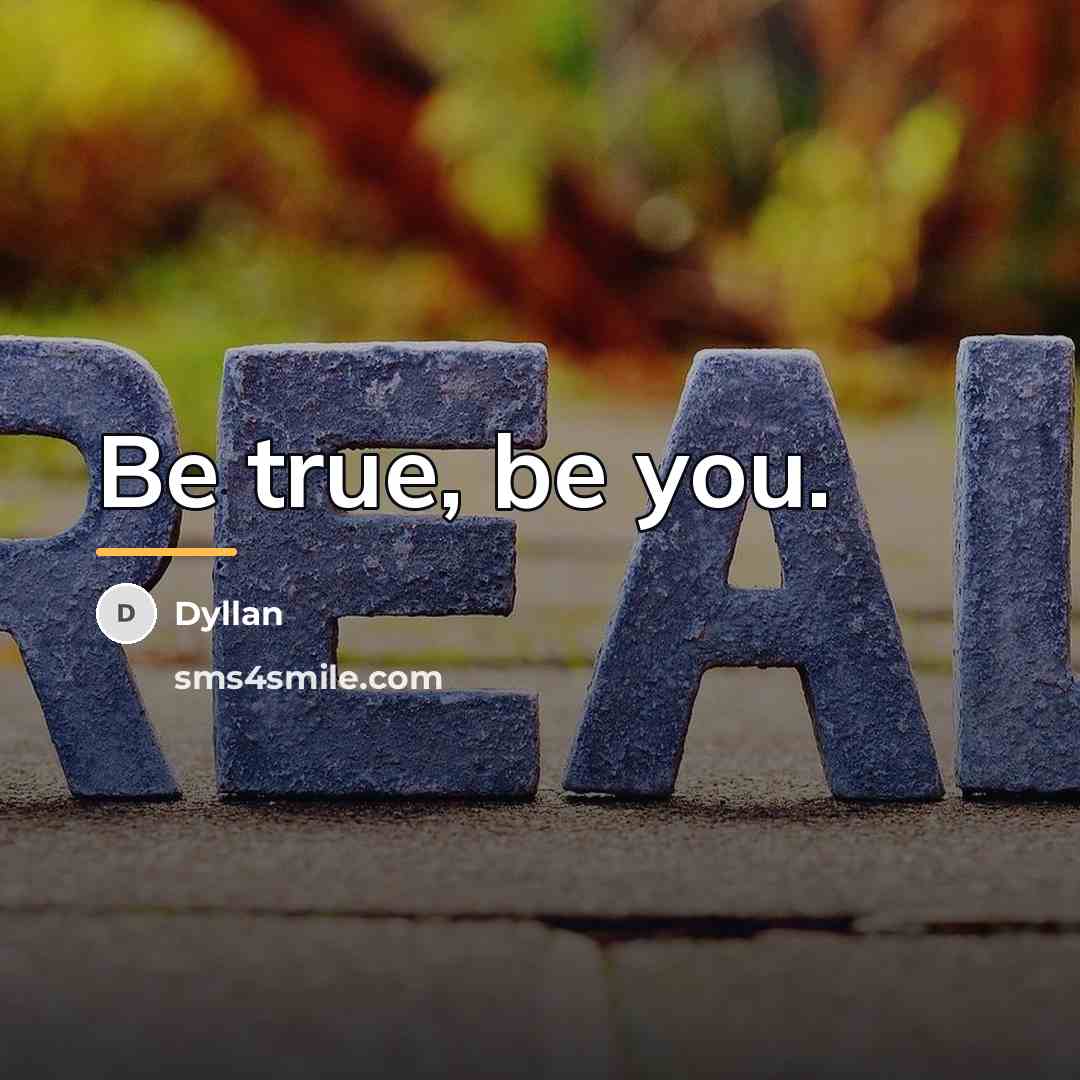 “Be true, be you.…” quote by Dyllan