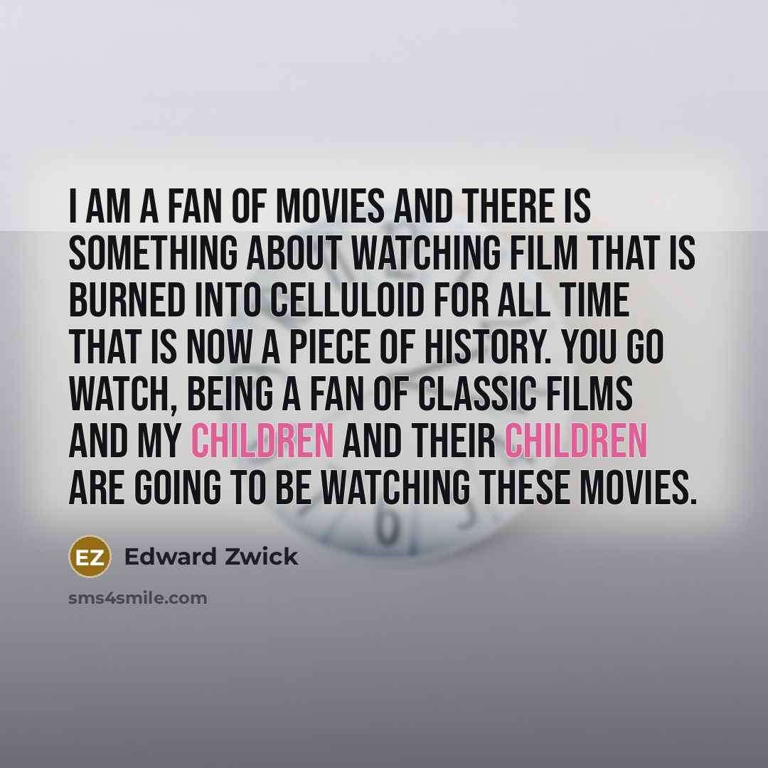 “I am a fan of movies and there is something…” quote by Edward Zwick