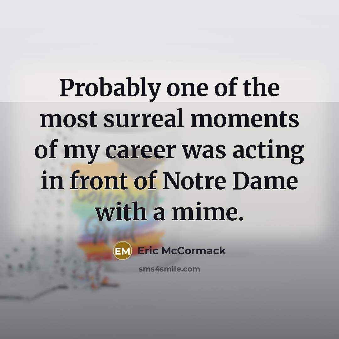 “Probably one of the most surreal moments of my career…” quote by Eric McCormack