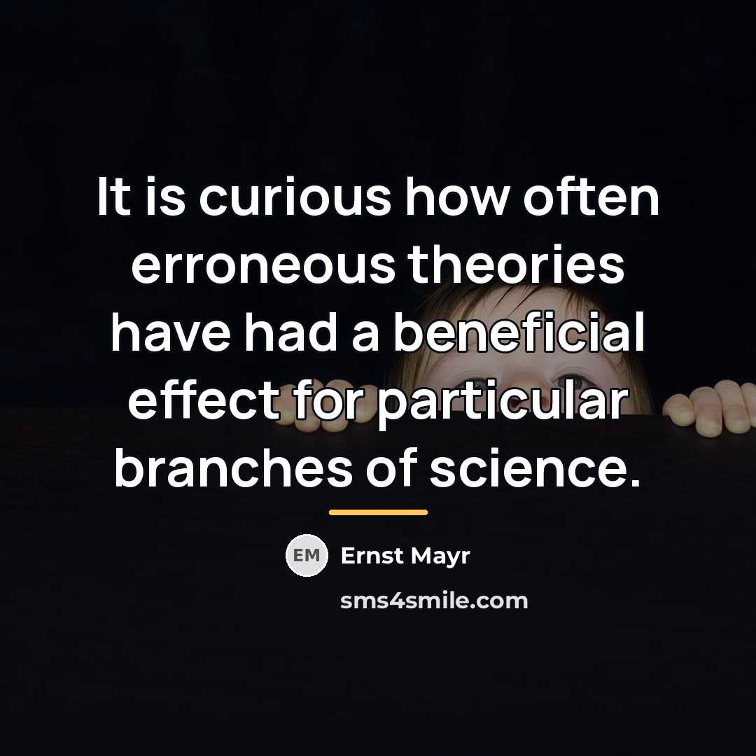 “It is curious how often erroneous theories have had a…” quote by Ernst Mayr