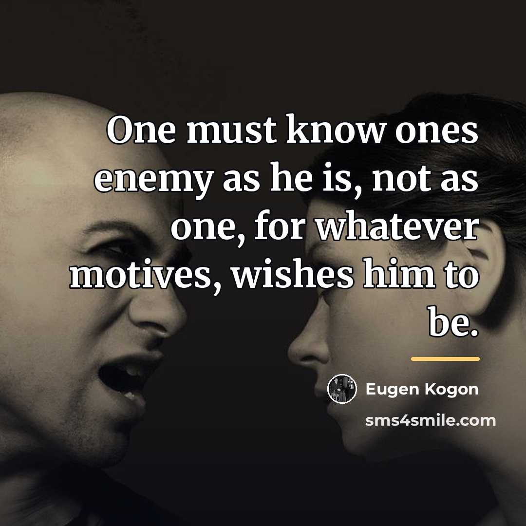 “One must know ones enemy as he is, not as…” quote by Eugen Kogon