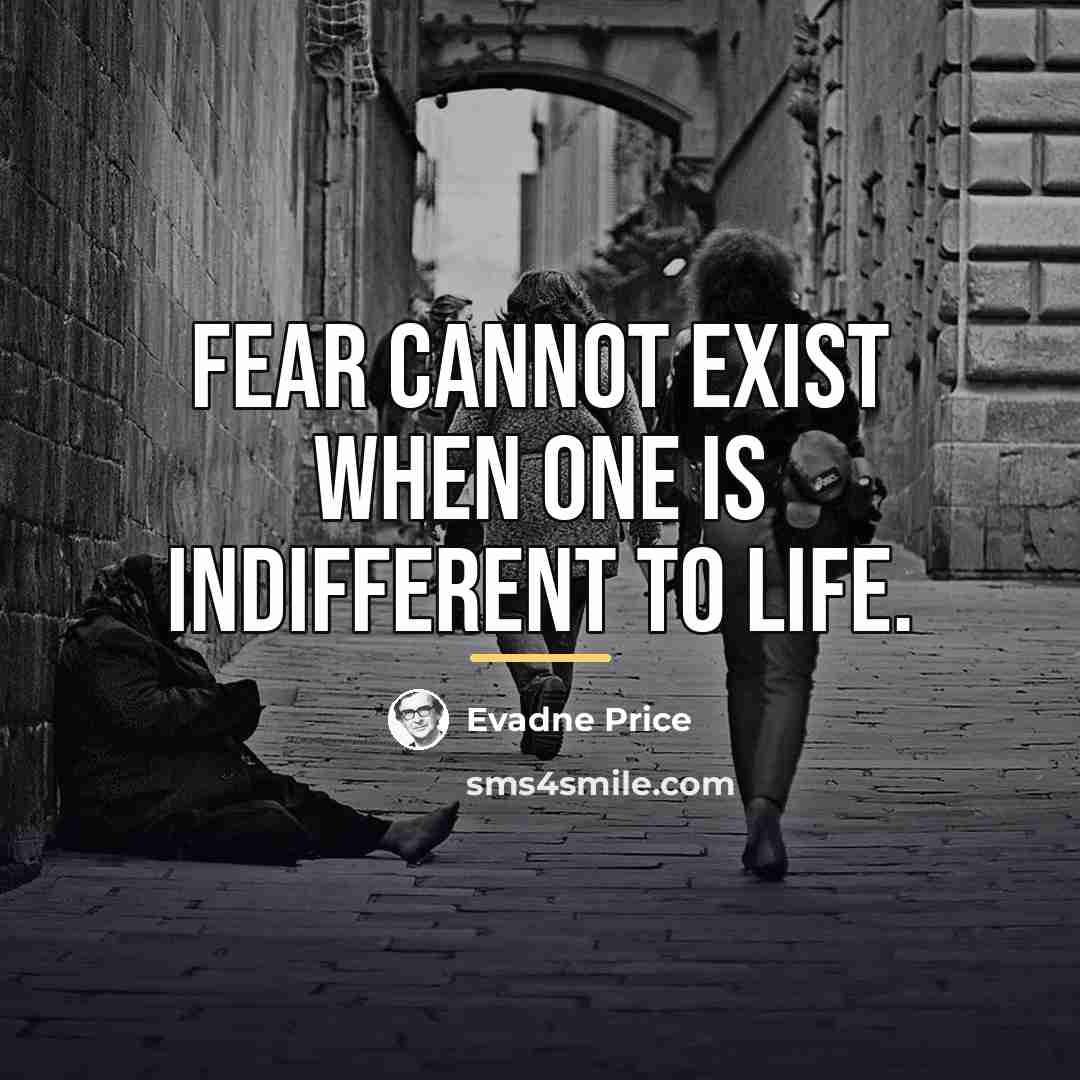 “fear cannot exist when one is indifferent to life.…” quote by Evadne Price