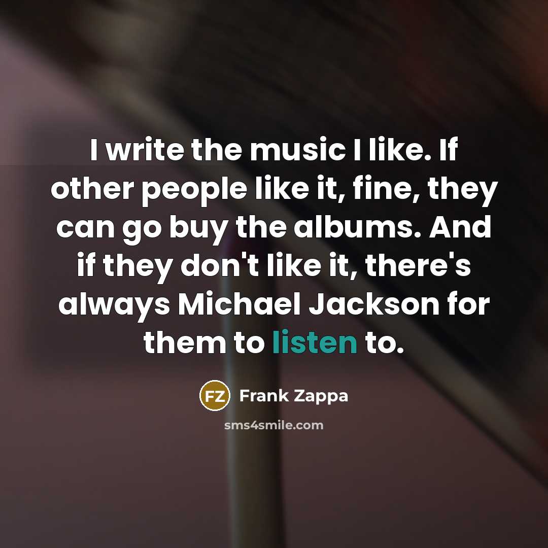 “I write the music I like. If other people like…” quote by Frank Zappa