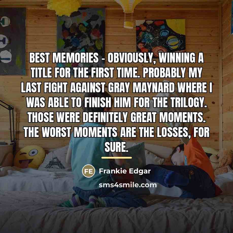 “Best memories - obviously, winning a title for the first…” quote by Frankie Edgar