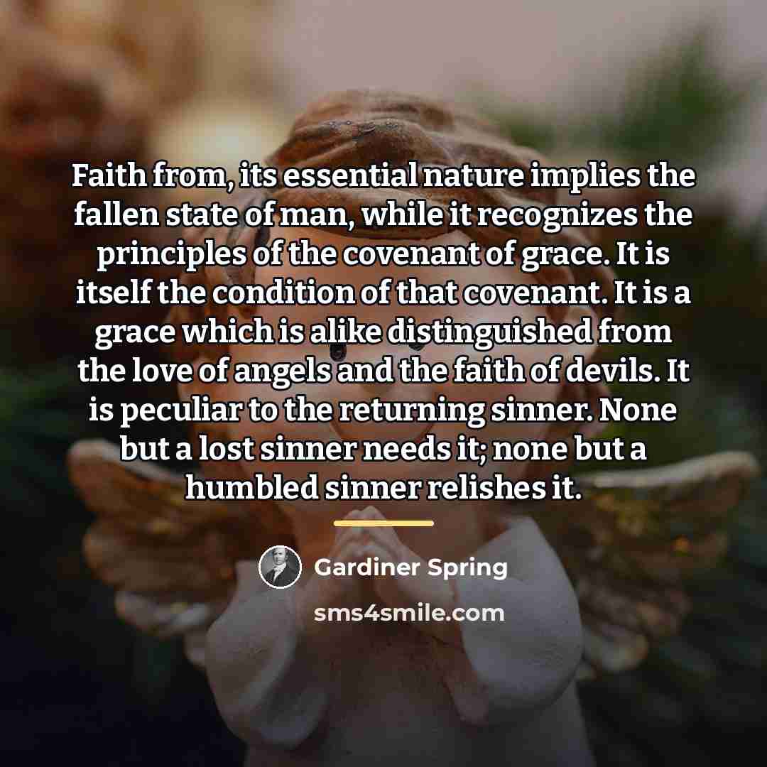“Faith from, its essential nature implies the fallen state of…” quote by Gardiner Spring